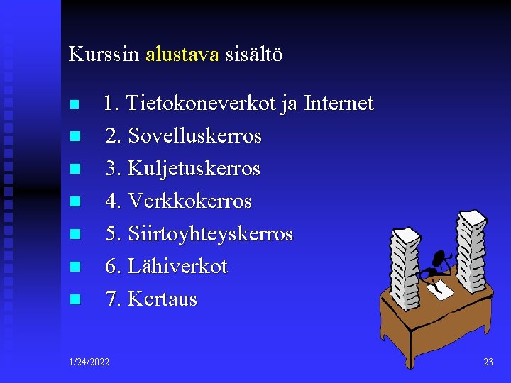 Kurssin alustava sisältö n n n n 1. Tietokoneverkot ja Internet 2. Sovelluskerros 3.