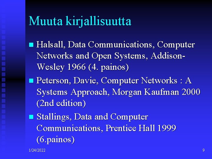 Muuta kirjallisuutta Halsall, Data Communications, Computer Networks and Open Systems, Addison. Wesley 1966 (4.