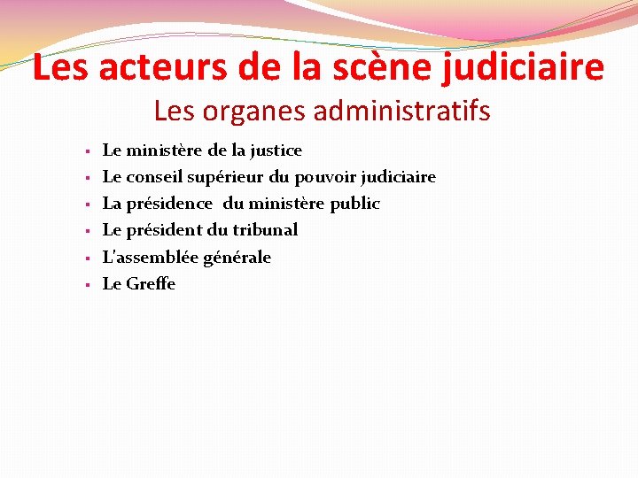 Les acteurs de la scène judiciaire Les organes administratifs § § § Le ministère