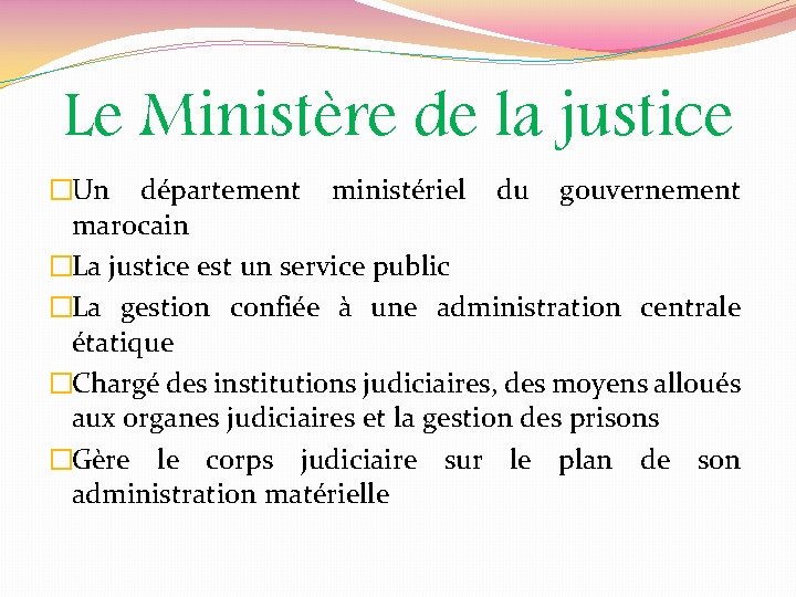 Le Ministère de la justice �Un département ministériel du gouvernement marocain �La justice est