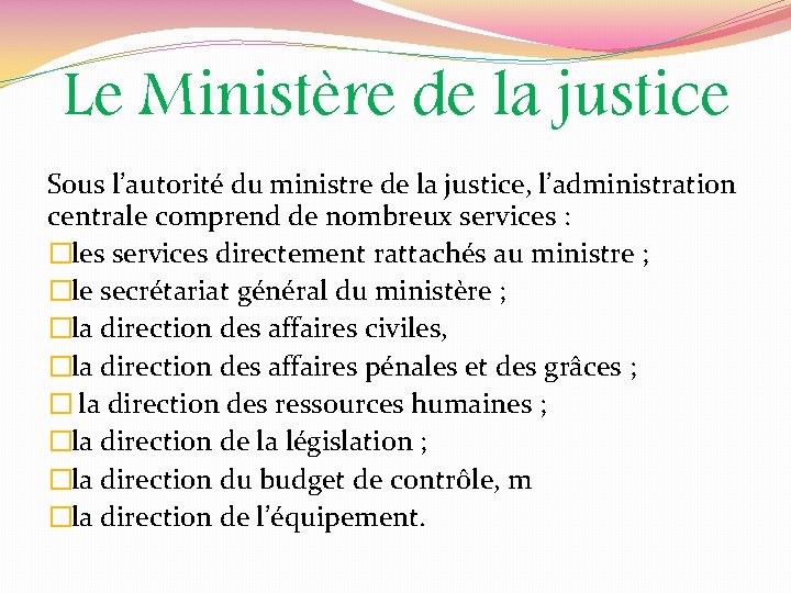 Le Ministère de la justice Sous l’autorité du ministre de la justice, l’administration centrale