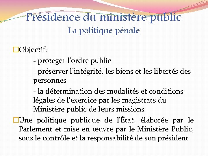 Présidence du ministère public La politique pénale �Objectif: - protéger l’ordre public - préserver