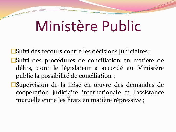 Ministère Public �Suivi des recours contre les décisions judiciaires ; �Suivi des procédures de