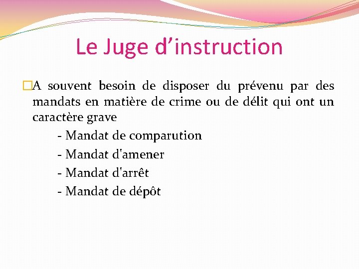 Le Juge d’instruction �A souvent besoin de disposer du prévenu par des mandats en