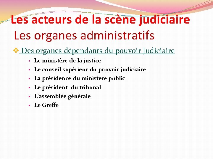 Les acteurs de la scène judiciaire Les organes administratifs v Des organes dépendants du