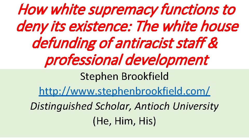 How white supremacy functions to deny its existence: The white house defunding of antiracist