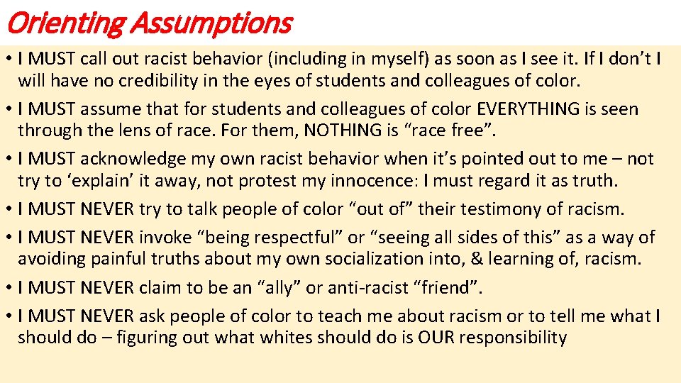 Orienting Assumptions • I MUST call out racist behavior (including in myself) as soon