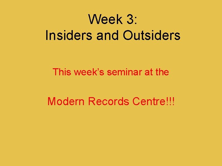 Week 3: Insiders and Outsiders This week’s seminar at the Modern Records Centre!!! 