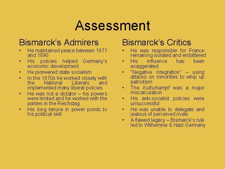 Assessment Bismarck’s Admirers Bismarck’s Critics • • He maintained peace between 1871 and 1890