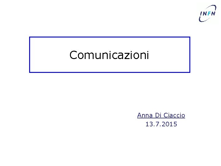 Comunicazioni Anna Di Ciaccio 13. 7. 2015 