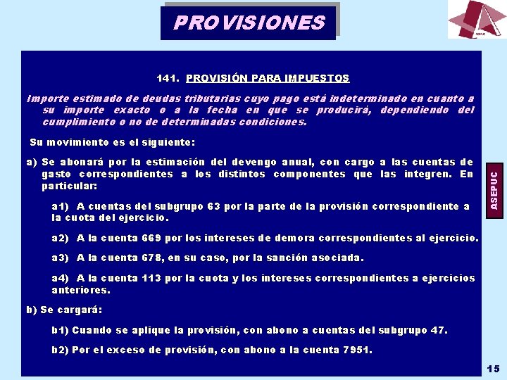 PROVISIONES 141. PROVISIÓN PARA IMPUESTOS Importe estimado de deudas tributarias cuyo pago está indeterminado