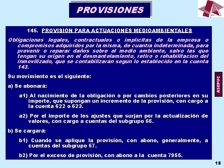 PROVISIONES 145. PROVISIÓN PARA ACTUACIONES MEDIOAMBIENTALES Su movimiento es el siguiente: a) Se abonará: