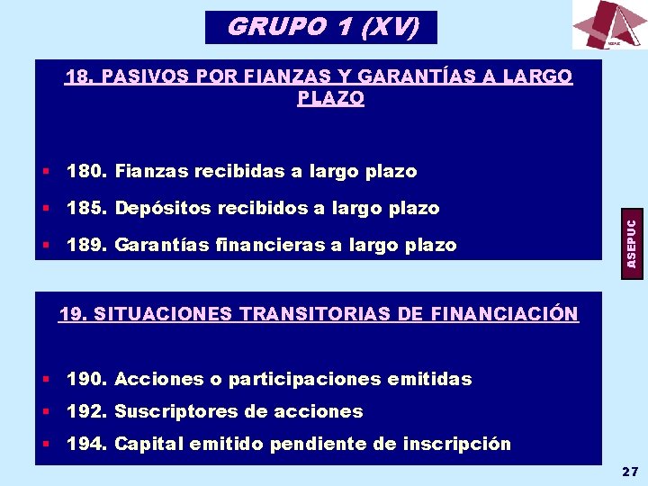 GRUPO 1 (XV) 18. PASIVOS POR FIANZAS Y GARANTÍAS A LARGO PLAZO § 185.