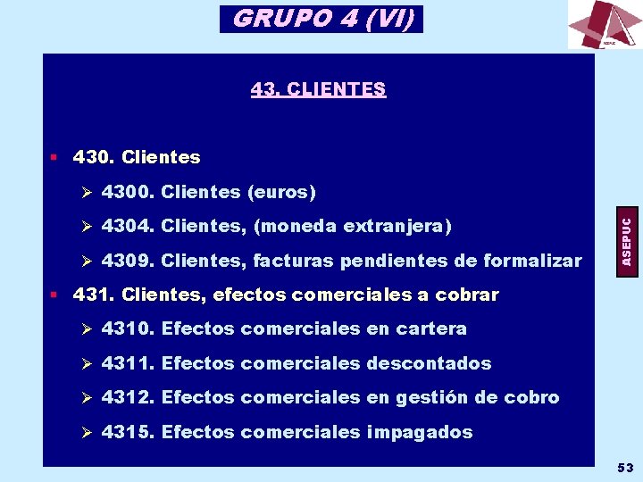 GRUPO 4 (VI) 43. CLIENTES § 430. Clientes Ø 4304. Clientes, (moneda extranjera) Ø