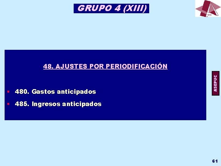 GRUPO 4 (XIII) § 480. Gastos anticipados ASEPUC 48. AJUSTES POR PERIODIFICACIÓN § 485.