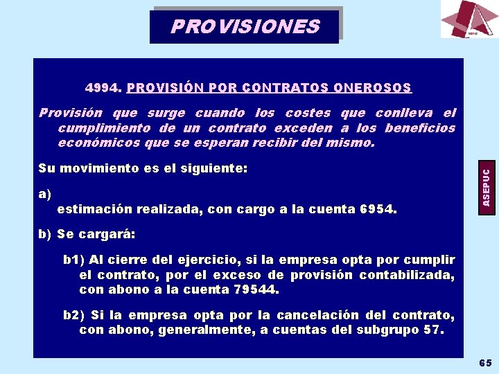 PROVISIONES 4994. PROVISIÓN POR CONTRATOS ONEROSOS Su movimiento es el siguiente: a) estimación realizada,