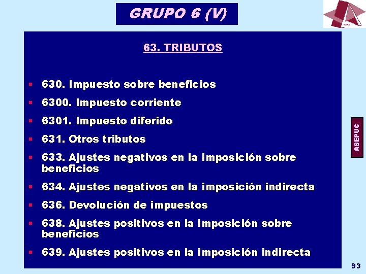 GRUPO 6 (V) 63. TRIBUTOS § 630. Impuesto sobre beneficios § 6301. Impuesto diferido