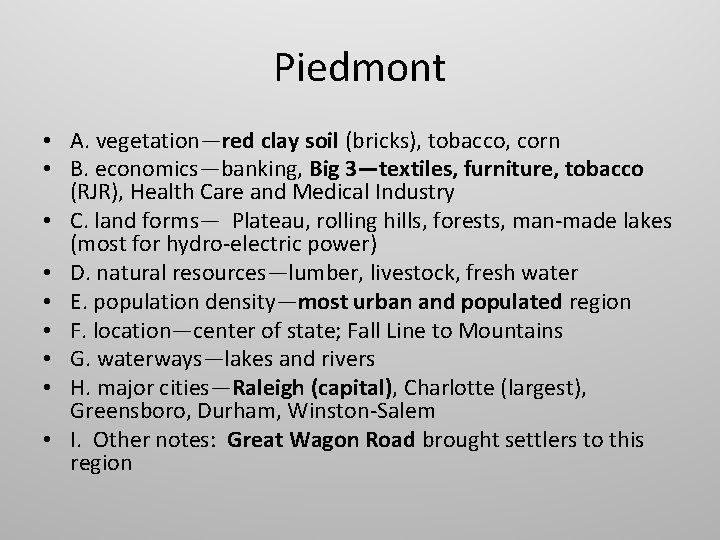 Piedmont • A. vegetation—red clay soil (bricks), tobacco, corn • B. economics—banking, Big 3—textiles,