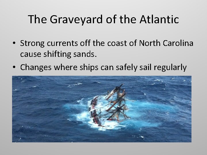 The Graveyard of the Atlantic • Strong currents off the coast of North Carolina