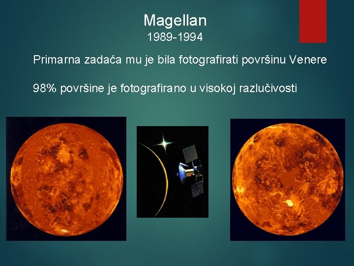 Magellan 1989 -1994 Primarna zadaća mu je bila fotografirati površinu Venere 98% površine je