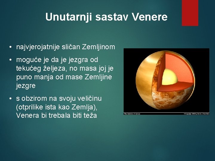 Unutarnji sastav Venere • najvjerojatnije sličan Zemljinom • moguće je da je jezgra od