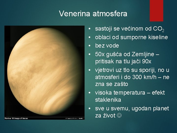 Venerina atmosfera • • sastoji se većinom od CO 2 oblaci od sumporne kiseline