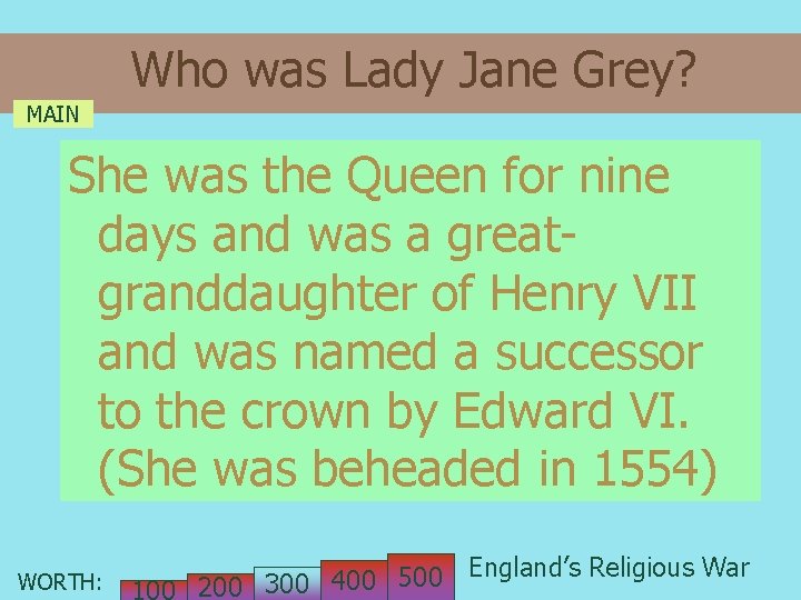 Who was Lady Jane Grey? MAIN She was the Queen for nine days and