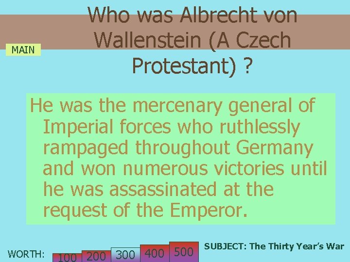 MAIN Who was Albrecht von Wallenstein (A Czech Protestant) ? He was the mercenary