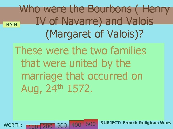 Who were the Bourbons ( Henry IV of Navarre) and Valois MAIN (Margaret of