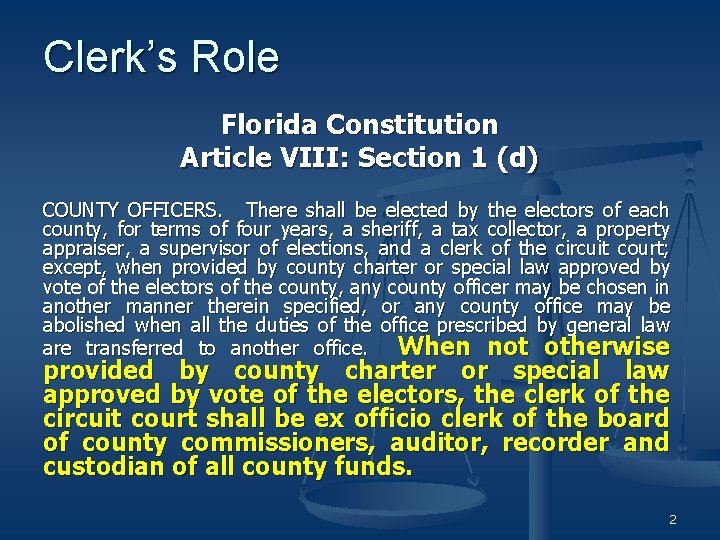 Clerk’s Role Florida Constitution Article VIII: Section 1 (d) COUNTY OFFICERS. There shall be