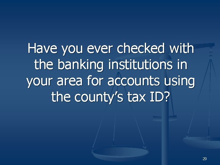 Have you ever checked with the banking institutions in your area for accounts using