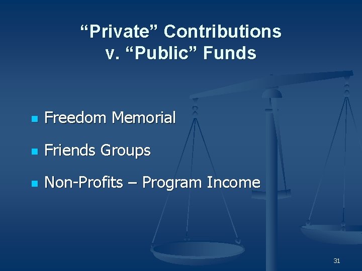 “Private” Contributions v. “Public” Funds n Freedom Memorial n Friends Groups n Non-Profits –