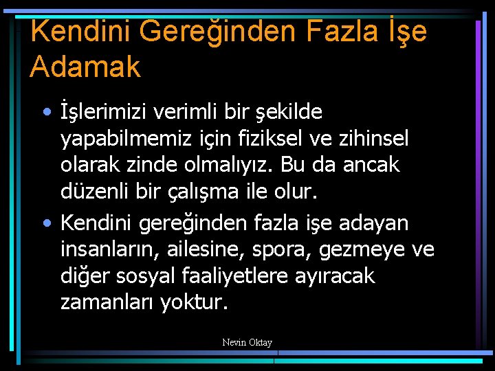 Kendini Gereğinden Fazla İşe Adamak • İşlerimizi verimli bir şekilde yapabilmemiz için fiziksel ve