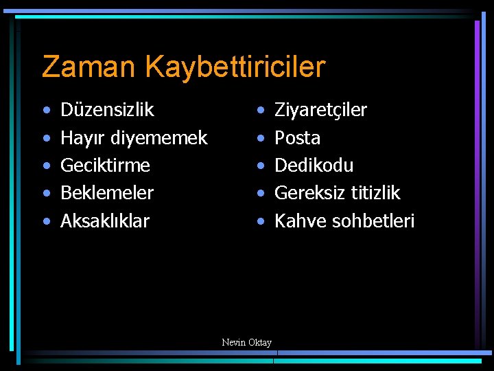 Zaman Kaybettiriciler • • • Düzensizlik Hayır diyememek Geciktirme Beklemeler Aksaklıklar • • •