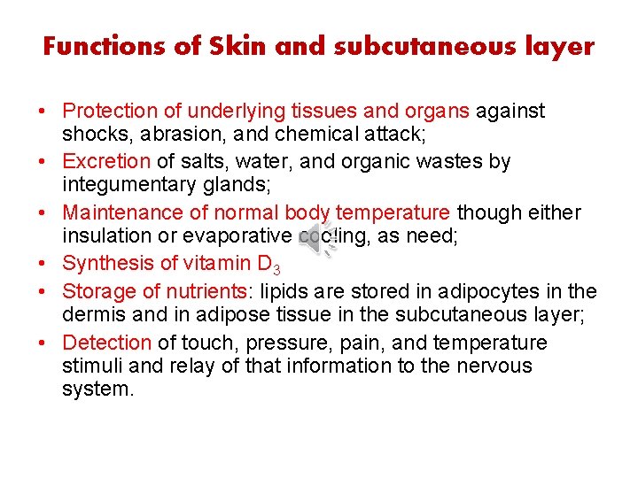 Functions of Skin and subcutaneous layer • Protection of underlying tissues and organs against Functions of Skin and subcutaneous layer • Protection of underlying tissues and organs against