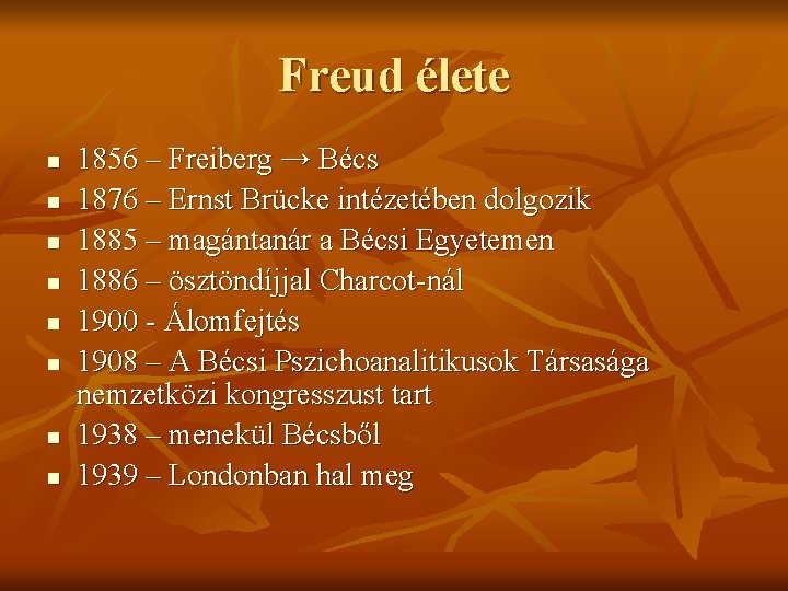 Freud élete n n n n 1856 – Freiberg → Bécs 1876 – Ernst