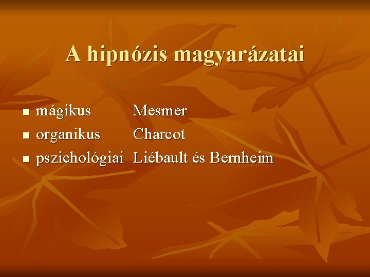 A hipnózis magyarázatai n n n mágikus organikus pszichológiai Mesmer Charcot Liébault és Bernheim