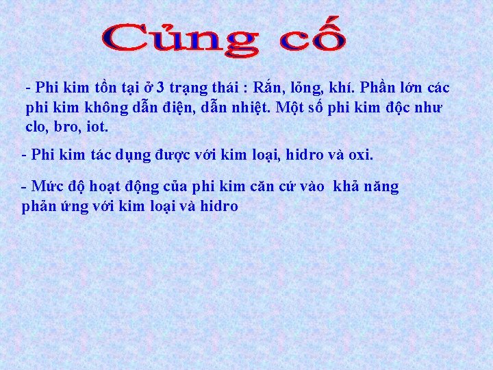 - Phi kim tồn tại ở 3 trạng thái : Rắn, lỏng, khí. Phần