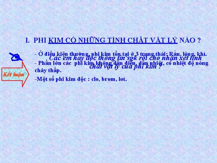 I. PHI KIM CÓ NHỮNG TÍNH CHẤT VẬT LÝ NÀO ? Kết luận - I. PHI KIM CÓ NHỮNG TÍNH CHẤT VẬT LÝ NÀO ? Kết luận -