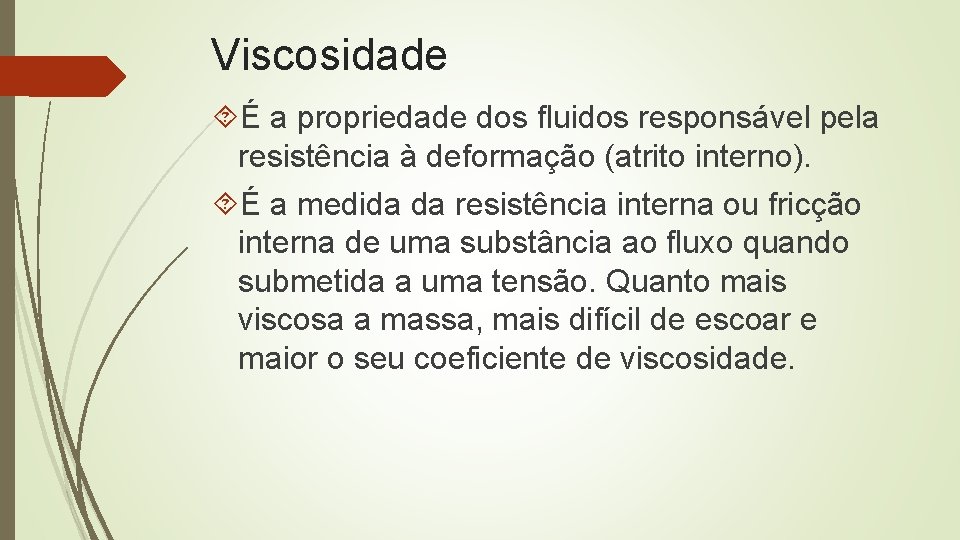 Viscosidade É a propriedade dos fluidos responsável pela resistência à deformação (atrito interno). É