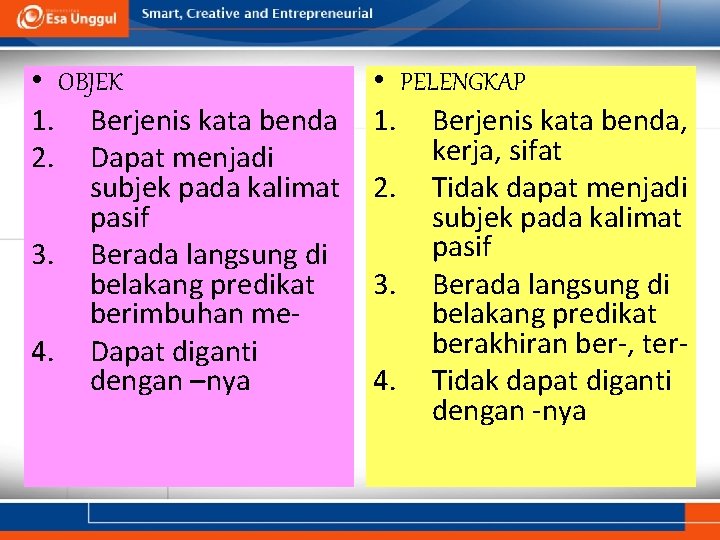  • OBJEK 1. Berjenis kata benda 2. Dapat menjadi subjek pada kalimat pasif