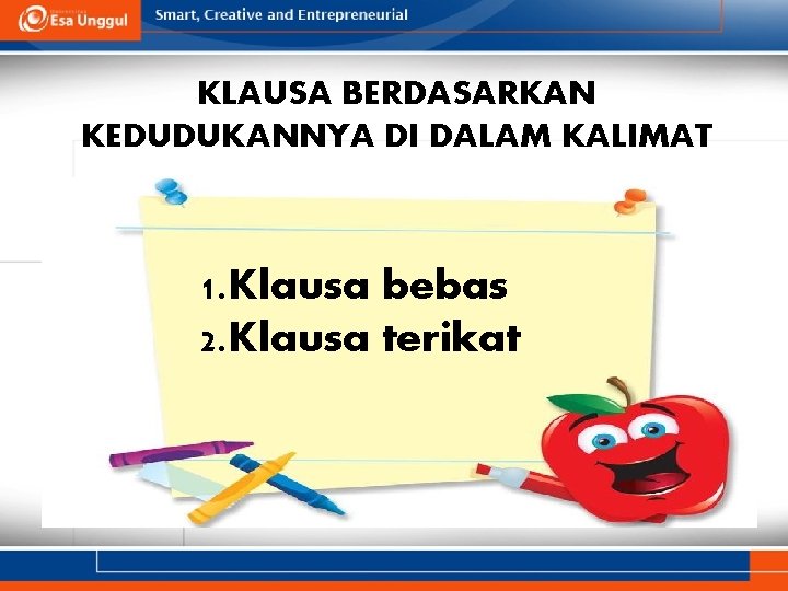 KLAUSA BERDASARKAN KEDUDUKANNYA DI DALAM KALIMAT 1. Klausa bebas 2. Klausa terikat 