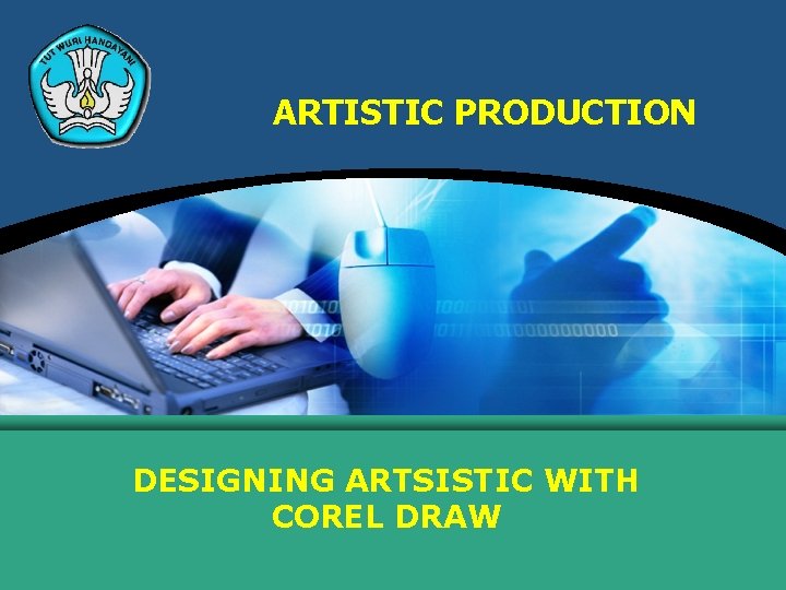ARTISTIC PRODUCTION DESIGNING ARTSISTIC WITH COREL DRAW 