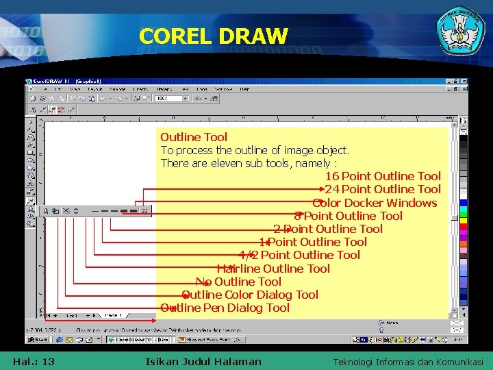 COREL DRAW Outline Tool To process the outline of image object. There are eleven