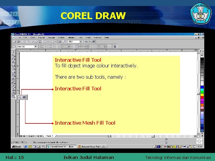 COREL DRAW Interactive Fill Tool To fill object image colour interactively. There are two