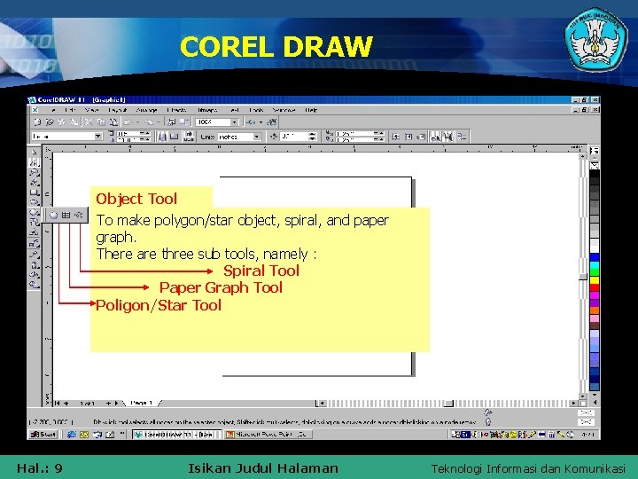 COREL DRAW Object Tool To make polygon/star object, spiral, and paper graph. There are