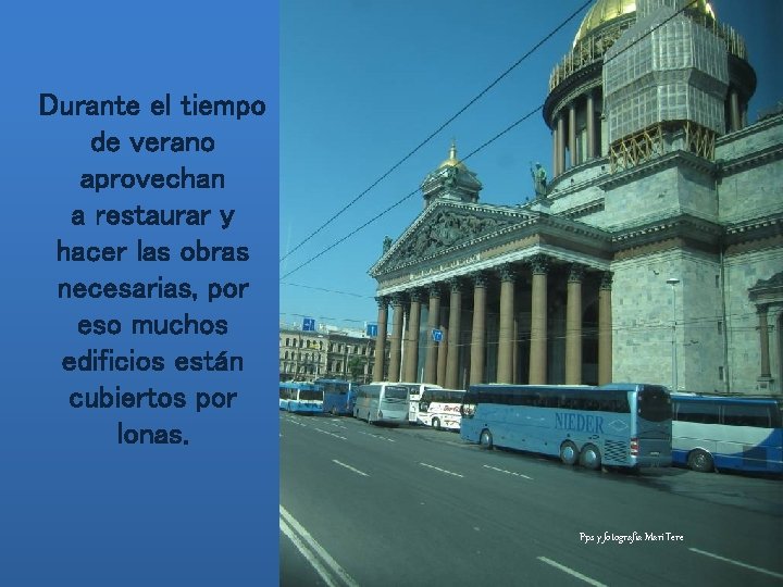 Durante el tiempo de verano aprovechan a restaurar y hacer las obras necesarias, por