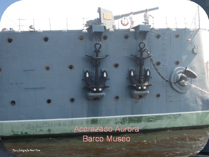Acorazado Aurora Barco Museo Pps y fotografía Mari Tere 