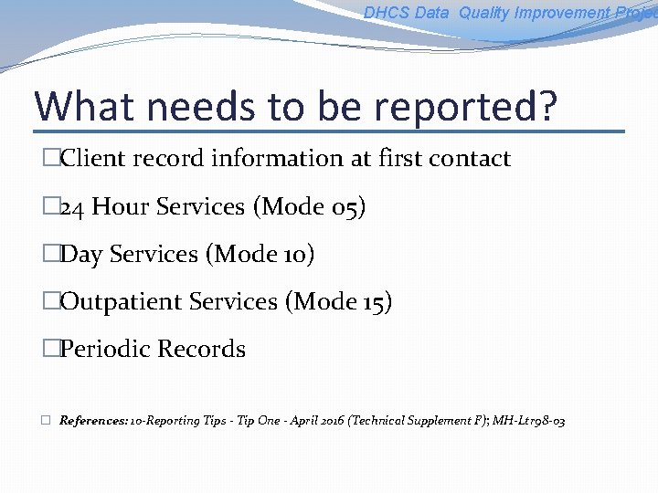 DHCS Data Quality Improvement Projec What needs to be reported? �Client record information at