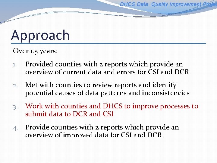 DHCS Data Quality Improvement Projec Approach Over 1. 5 years: 1. Provided counties with